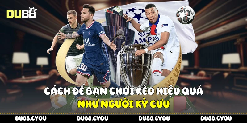 Kèo Rung Du88 - Chiến Lược Áp Dụng Ngay Cho Người Mới 3 Cách để bạn chơi kèo hiệu quả như người kỳ cựu