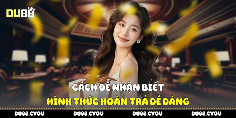 Khuyến Mãi Hoàn Trả Cược - Nhận Lại Tiền Bị Mất Ngay Tức Thì 3 Cách để nhận biết hình thức hoàn trả dễ dàng