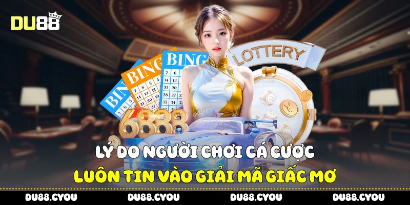Giải Mã Giấc Mơ - Mẹo Dự Đoán Con Số Chuẩn Cho Hội Viên Du88 2 Lý do người chơi cá cược luôn tin vào giải mã giấc mơ