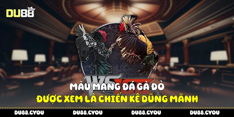 Màu Mạng Đá Gà Siêu Hot - Mẹo Nhận Biết Gà Mạnh Từ Du88 3 Màu mạng đá gà đỏ được xem là chiến kê dũng mãnh