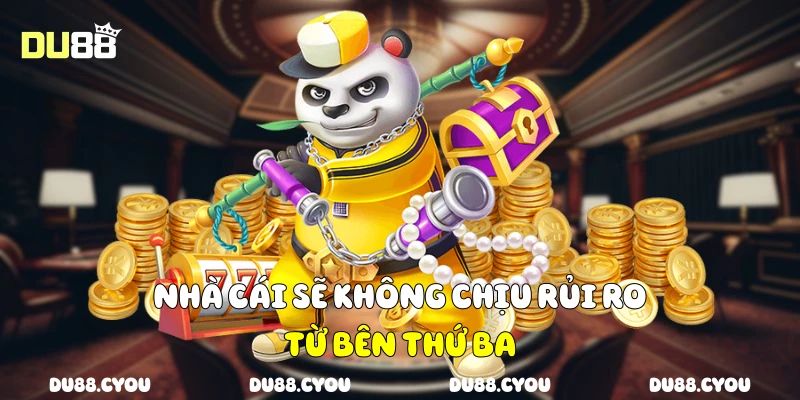 Điều Khoản Sử Dụng Du88 - Chơi Thông Minh, Tránh Sai Sót 2 Nhà cái sẽ không chịu rủi ro từ bên thứ ba