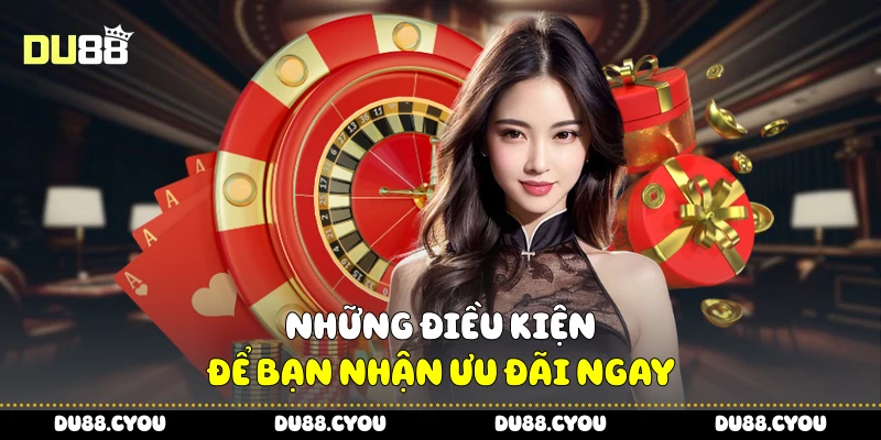 Khuyến Mãi Vip - Tận Hưởng Trải Nghiệm Đỉnh Cao Cùng Du88 3 Những điều kiện để bạn nhận ưu đãi ngay