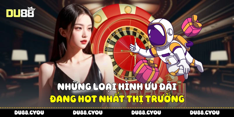 Khuyến Mãi Vip - Tận Hưởng Trải Nghiệm Đỉnh Cao Cùng Du88 4 Những loại hình ưu đãi đang hot nhất thị trường