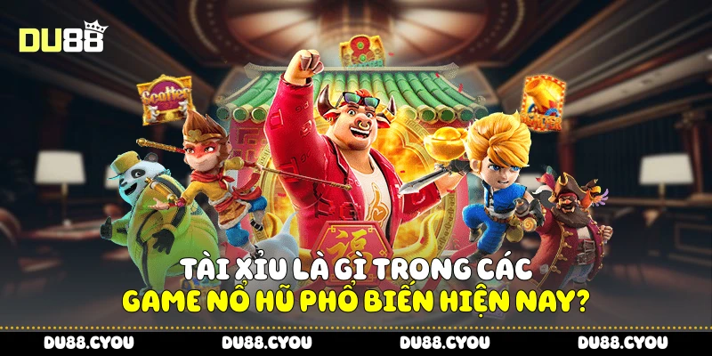 Tài Xỉu Là Gì? Cách Chơi Và Mẹo Thắng Trong Game Nổ Hũ Du88 2 Tài xỉu là gì trong các game nổ hũ phổ biến hiện nay?