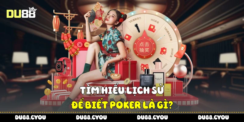 Poker Là Gì - Luật Chơi Và Cách Đọc Bài Chuẩn Xác Từ Du88 2 Tìm hiểu lịch sử để biết Poker là gì